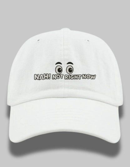 "Nah, Not Right Now" Embroidered Dad Hat